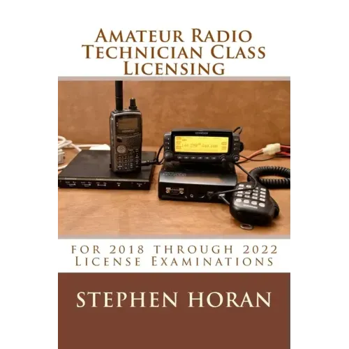 Amateur Radio Technician Class Licensing: for 2018 through 2022 License Examinations