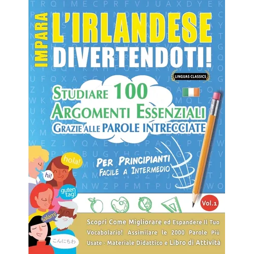 Impara l'Irlandese Divertendoti! - Per Principianti: Facile a Intermedio - Studiare 100 Argomenti Essenziali Grazie Alle Parole Intrecciate - Vol.1