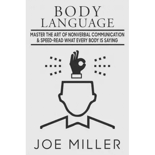 Body Language: Master the Art of Nonverbal Communication & Speed-read What Everybody Is Saying