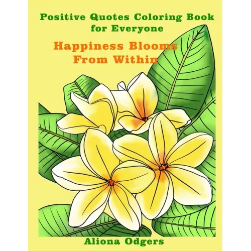 Happiness Blooms From Within: Positive Quotes Coloring Book for Everyone