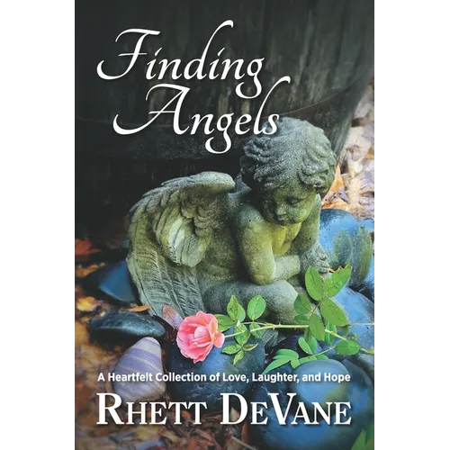 Finding Angels: A Heartfelt Collection of Love, Laughter, and Hope