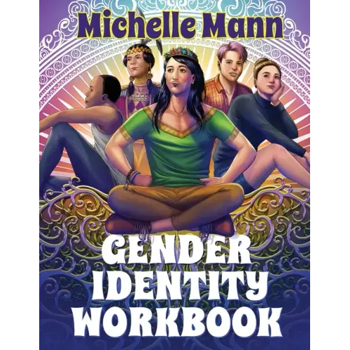 The Gender Identity Workbook for Teens: A Journey Through Gender, Empowering Yourself Through Understanding and Expression