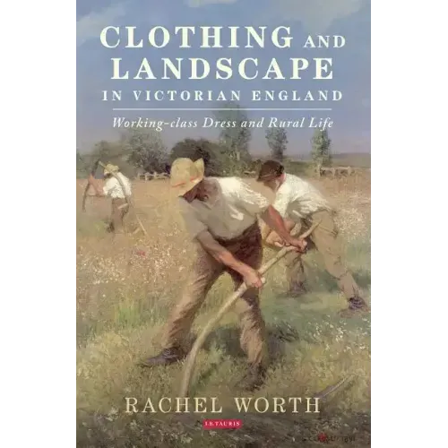 Clothing and Landscape in Victorian England: Working-Class Dress and Rural Life