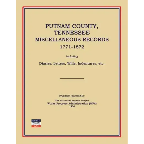Putnam County, Tennessee, Miscellaneous Records 1771-1872; Including Diaries, Letters, Wills, Indentures, Etc.