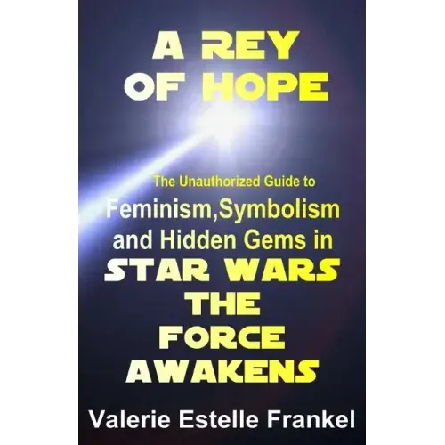 A Rey of Hope: Feminism, Symbolism and Hidden Gems in Star Wars: The Force Awakens
