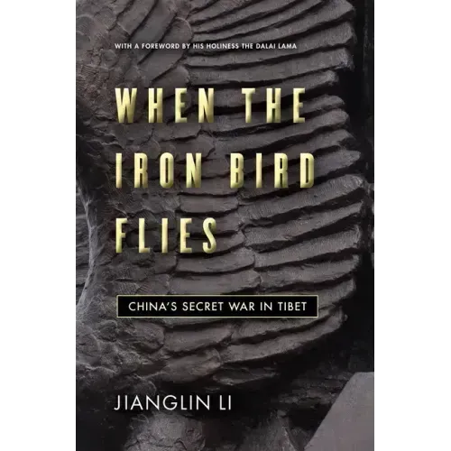 When the Iron Bird Flies: China's Secret War in Tibet