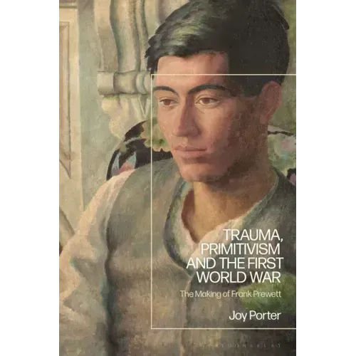 Trauma, Primitivism and the First World War: The Making of Frank Prewett