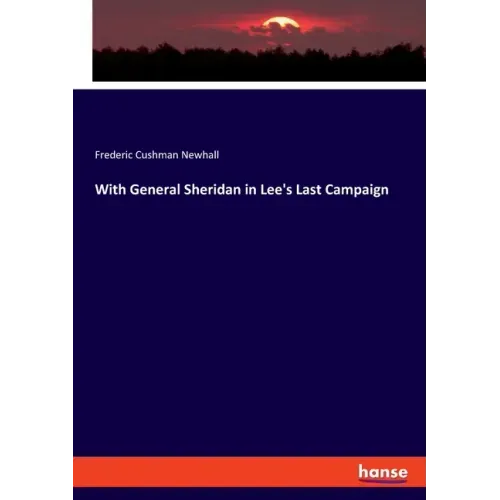 With General Sheridan in Lee's Last Campaign