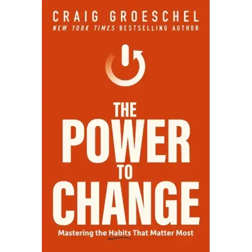 The Power to Change: Mastering the Habits That Matter Most