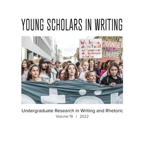 Young Scholars in Writing: Undergraduate Research in Writing and Rhetoric, Volume 19 (2022)