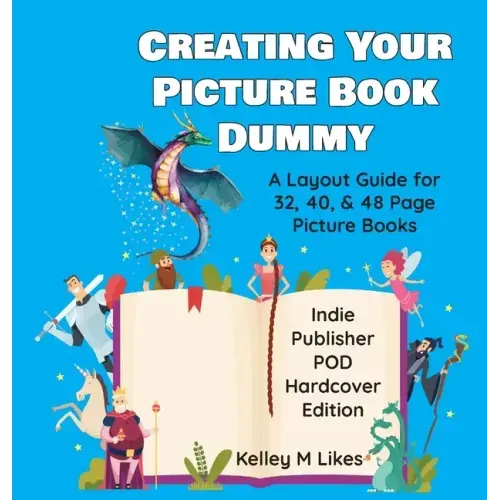 Creating Your Picture Book Dummy: A Layout Guide for 32, 40, & 48 Page Picture Books - Hardcover Edition