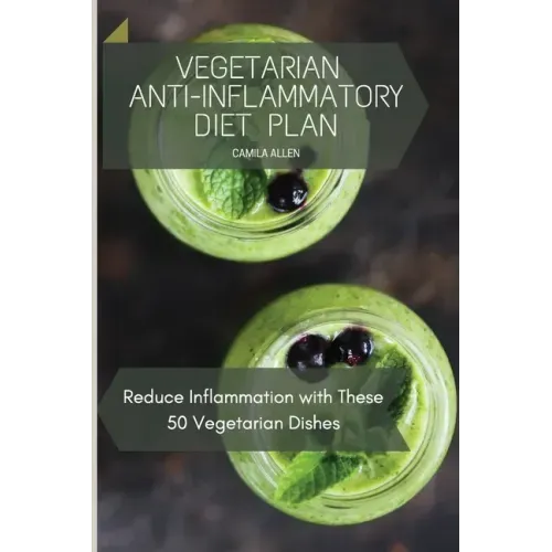Vegetarian Anti-Inflammatory Diet Plan: Reduce Inflammation with These 50 Vegetarian Dishes