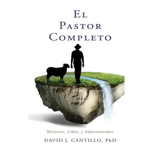 El Pastor Completo: Ministro, Líder, y Administrador
