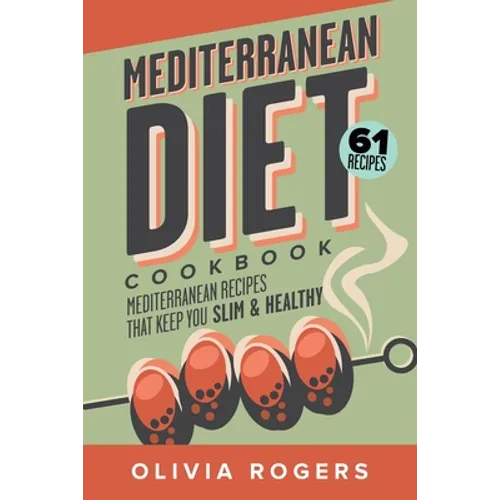 Mediterranean Diet Cookbook (2nd Edition): 61 Mediterranean Recipes That Keep You Slim & Healthy