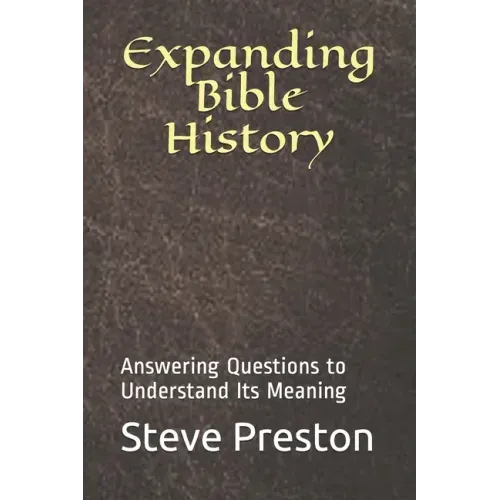 Expanding Bible History: Answering Questions to Understand Its Meaning