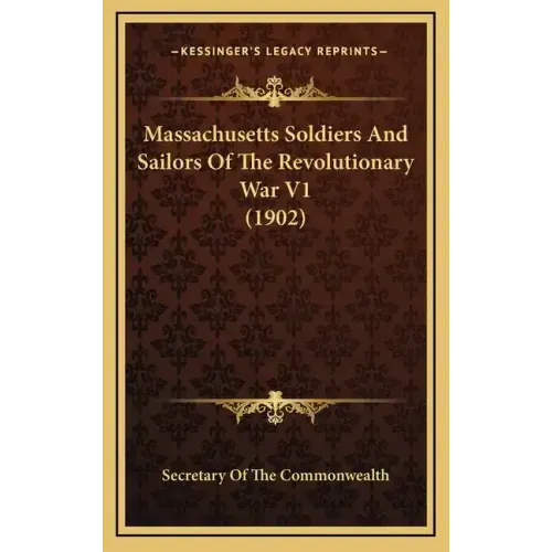 Massachusetts Soldiers And Sailors Of The Revolutionary War V1 (1902)