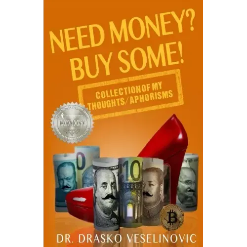 Need Money? Buy Some!: Selection of My Thoughts/Aphorisms