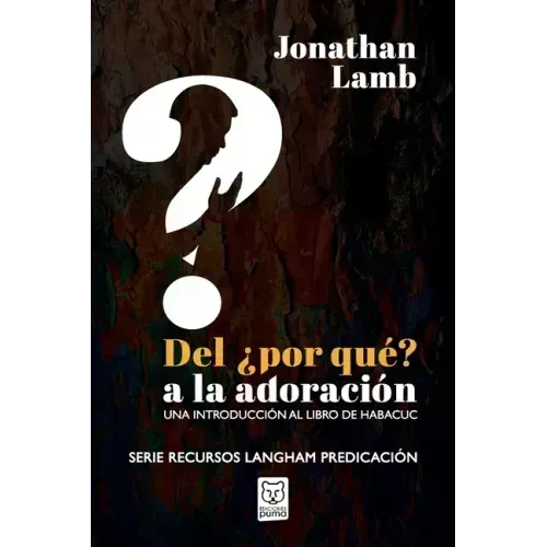 del ¿por Qué? a la Adoración: Una introducción al libro de Habacuc