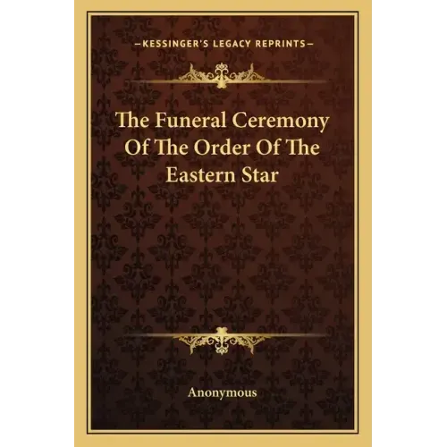 The Funeral Ceremony of the Order of the Eastern Star