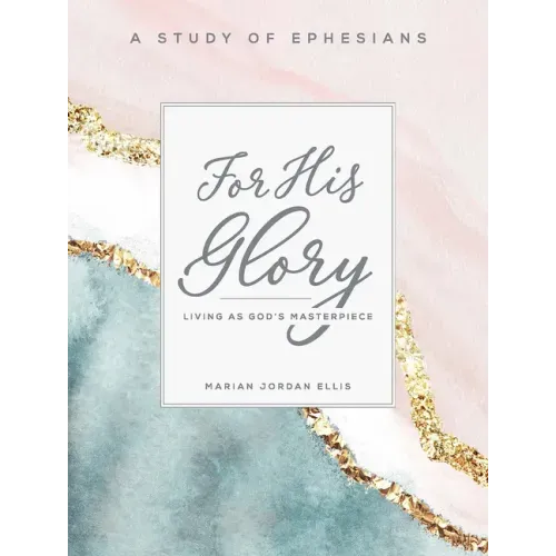 For His Glory - Women's Bible Study Participant Workbook: Living as God's Masterpiece