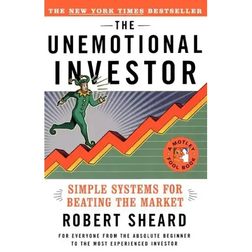 The Unemotional Investor: Simple System for Beating the Market