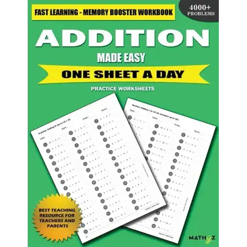Addition Made Easy: Fast Learning - Memory Booster Workbook One Sheet A Day Practice Worksheets