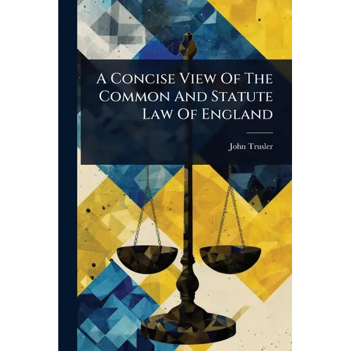 A Concise View Of The Common And Statute Law Of England