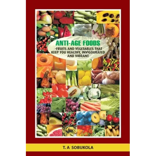 The Anti-Age Foods: Fruits and vegetables that keep you healthy, invigorated and vibrant