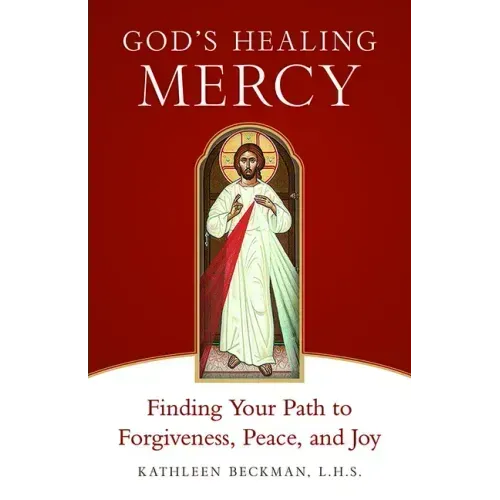 God's Healing Mercy: Finding Your Path to Forgiveness, Peace, and Joy