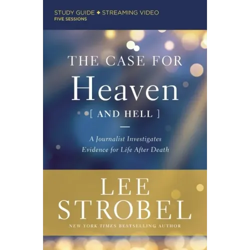 The Case for Heaven (and Hell) Bible Study Guide Plus Streaming Video: A Journalist Investigates Evidence for Life After Death