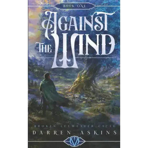 Against the Wind (Broken Leyweaver Cycle #1): An Epic Fantasy Adventure