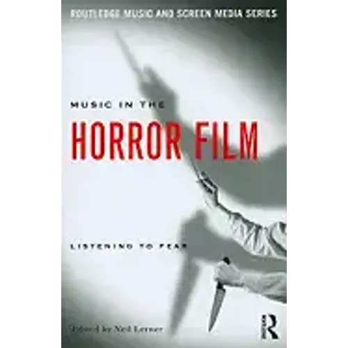 Music in the Horror Film: Listening to Fear