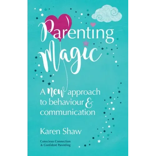 Parenting Magic: A new approach to behaviour and communication