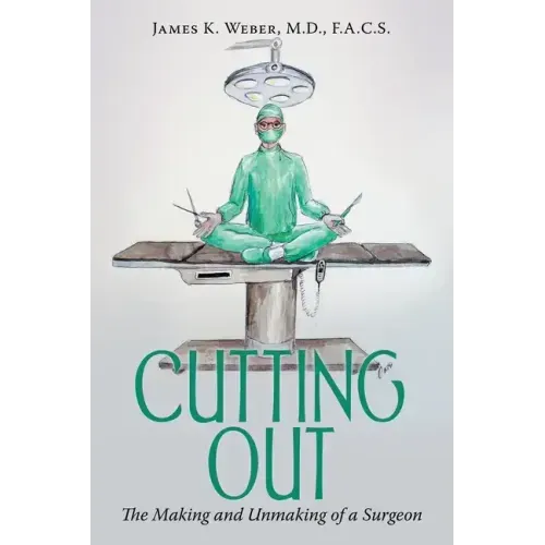 Cutting Out: The Making and Unmaking of a Surgeon