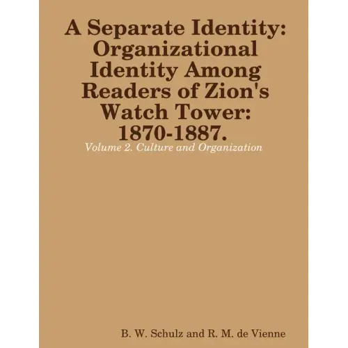 Separate Identity: Organizational Identity Among Readers of Zion's Watch Tower: 1870-1887. Volume 2. Culture and Organization