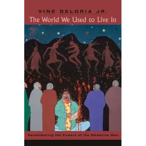 The World We Used to Live in: Remembering the Powers of the Medicine Men