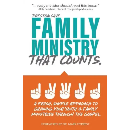 Family Ministry That Counts: A Fresh, Simple Approach to Growing Your Youth and Family Ministries Through the Gospel