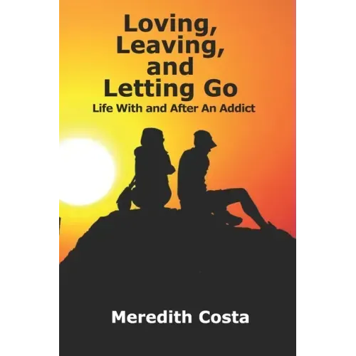 Loving, Leaving, and Letting Go: Life With And After An Addict