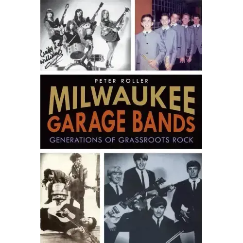Milwaukee Garage Bands: Generations of Grassroots Rock