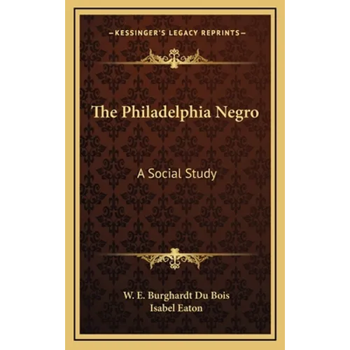 The Philadelphia Negro: A Social Study