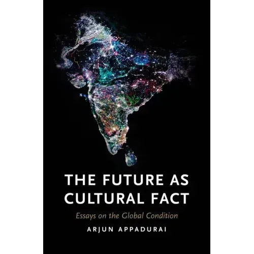 The Future as Cultural Fact: Essays on the Global Condition