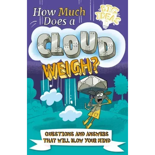 How Much Does a Cloud Weigh?: Questions and Answers That Will Blow Your Mind