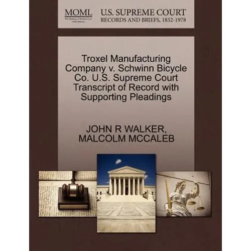 Troxel Manufacturing Company V. Schwinn Bicycle Co. U.S. Supreme Court Transcript of Record with Supporting Pleadings