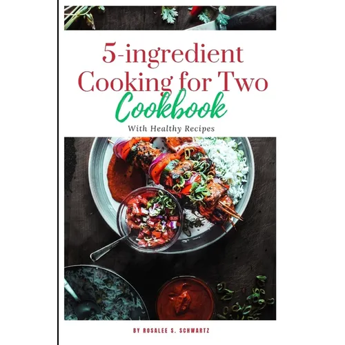5-ingredient Cooking for Two cookbook 2024: The ultimate 5-ingredient cookbook for two meal, slow cooker, Healthy Recipes including pictures