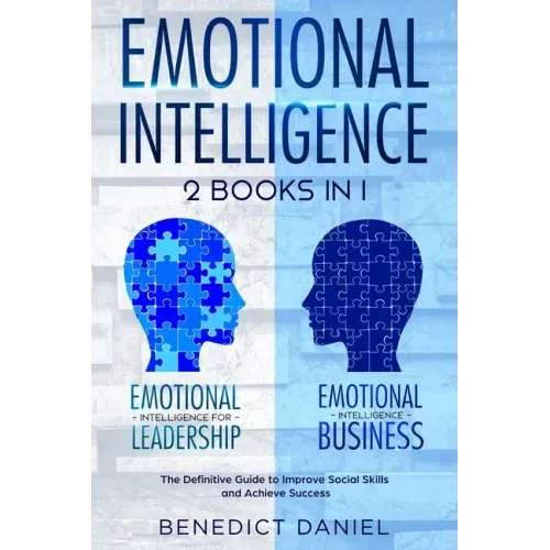 Emotional Intelligence: 2 Books in 1. Emotional Intelligence for Leadership + Emotional Intelligence Business. The Definitive Guide to Improve