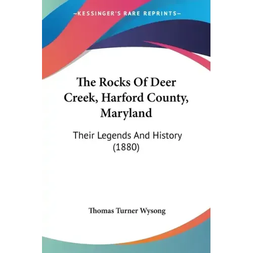 The Rocks Of Deer Creek, Harford County, Maryland: Their Legends And History (1880)