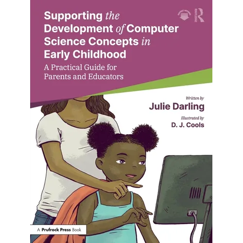 Supporting the Development of Computer Science Concepts in Early Childhood: A Practical Guide for Parents and Educators