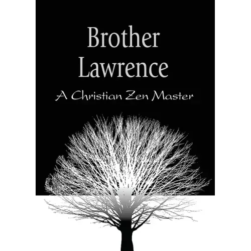 Brother Lawrence: A Christian Zen Master