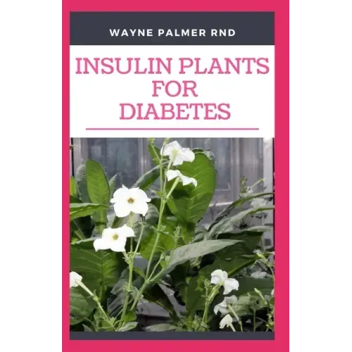 Insulin Plants for Diabetes: The Miraculous Guide On How You Can Use Insulin Plants To Cure All Types Of Diabetes