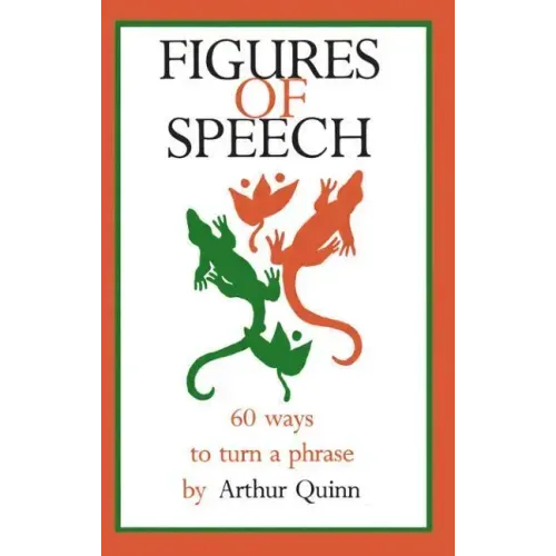 Figures of Speech: 60 Ways To Turn A Phrase